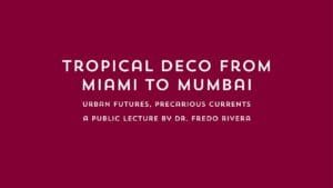Tropical Deco from Miami to Mumbai: Urban Futures, Precarious Currents | Art Deco Mumbai