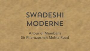 Swadeshi Moderne - A tour of Mumbai's Sir Pherozeshah Mehta Road | Art Deco Mumbai